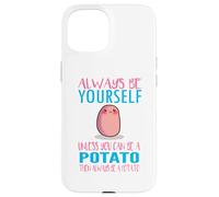 Cute Always Be Yourself Unless a Potato Kawaii Potato Carcasa para iPhone 15