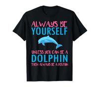 Cute Always be Yourself Unless You Can be a Dolphin Boy Girl Camiseta