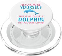 Cute Always be Yourself Unless You Can be a Dolphin Boy Girl PopSockets PopGrip para MagSafe