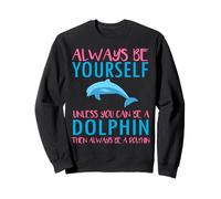 Cute Always be Yourself Unless You Can be a Dolphin Boy Girl Sudadera