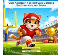 Cute American Football Cats Coloring Book for Kids and Teens: 48 Bold and Easy Designs Featuring Adorable Cats, Helmets, Jerseys, Touchdowns, Trophies, Stadiums and More