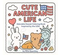 Cute American Life: Kawaii Coloring Book for Relaxation and Joy, 50 Adorable American Scene Illustrations For All Ages: Adults, Teens, Kids