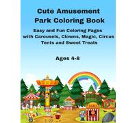 Cute Amusement Park Coloring Book: Easy and Fun Coloring Pages with Carousels, Clowns, Magic, Circus Tents and Sweet Treats for Kids Ages 4-8