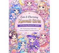 Cute And Charming Kawaii Girls A Coloring Book for Adults: 100+ Enchanting Chibi Girls, Fantasy Outfits, Sweet Anime Characters, Pretty Outfits & ... for Adults Designed for Comfort and Joy)