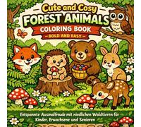Cute and Cosy Forest Animals Coloring Book - Bold and Easy: Entspannte Ausmalfreude mit niedlichen Waldtieren für Kinder, Erwachsene und Senioren ... and Cosy - Animal Versionen - Bold and Easy)
