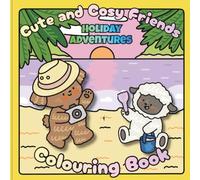 Cute and Cosy Friends Holiday Adventures Colouring Book: A perfect gift for vacation and holiday lovers and colourists of all ages and abilities. (Cute Friends Colouring Books)