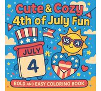 Cute and Cozy 4th of July Fun: Patriotic Coloring Book for Kids, Adults and Teens with Fireworks, American Flags, Stars, and Festive Independence Day ... and Holiday Joy (Cozy Things to Color)