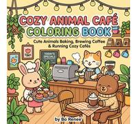 Cute and Cozy Animal Café Coloring Book: Adorable Animals in Coffee Shop Scenes for Relaxation, Stress Relief, and Mindful Coloring (Cute and Cozy Coloring Book Series)