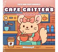 Cute and Cozy Animal Cafe Critters Coloring Book: Relaxing and Easy for Children, Teens and Adults