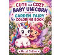 Cute and Cozy Baby Unicorn and Garden Fairy Coloring Book: Bold and Easy Kawaii Coloring Pages Featuring Enchanted Cottages, Blooming Flowers, and Magical Adventures