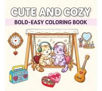 Cute and Cozy Bold Easy Coloring Book: Simple and Large Designs Featuring Love Themes for Adults and Teens