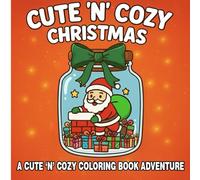 Cute and Cozy Christmas Adventure Coloring Book: Holiday Joy and Christmas Magic Coloring Book for Kids Ages 4-8 | Featuring Holiday Fun and Relaxation