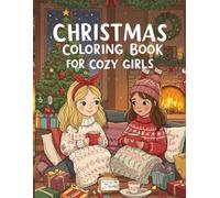 Cute and Cozy Christmas Coloring Book for Girls: Cozy Girls, Magical Winter Scenes and The Perfect Holiday Gift