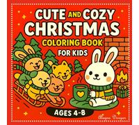 Cute and Cozy Christmas Coloring Book for Kids Ages 4-8: 30+ Easy and Cute Christmas Coloring Pages with Bold Lines | Adorable Holiday Scenes, Cute ... Simple Designs, and Fun Winter Coloring Pages