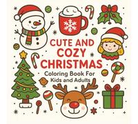 Cute and Cozy Christmas: Coloring Book For Kids and Adults: 52 Simple Bold and Easy Christmas Designs For Relaxation for Kids, Adults, Teens, Seniors (Cute Christmas)