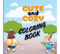 Cute and Cozy Coloring Book: A Comfy and Cozy Coloring Book for Relaxation, Happiness, and Calm