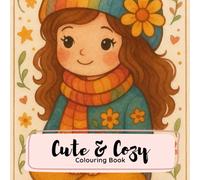 CUTE AND COZY COLOURING BOOK: A Wholesome Collection of Cozy Outfits, Cute Girls, and Chill Vibes to Color