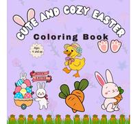 Cute And Cozy, Easter Coloring Book: A Fun and Adorable Easter Coloring Book for Kids and Adults with 45 Bold and Easy Illustrations