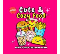 Cute and Cozy Food Coloring Book: Bold and Easy Simple Designs of Yummy Snacks, Drinks, and Fast Food for Relaxation, Stress Relief, and Fun | Perfect for Kids, Teens, and Adults