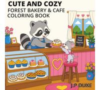 Cute and Cozy Forest Bakery & Cafe: Coloring Book for Adults and Teens Featuring Adorable Woodland Animals, Sweet Bakery Treats, Relaxing Cozy Café ... Designs for Stress Relief and Creative Fun