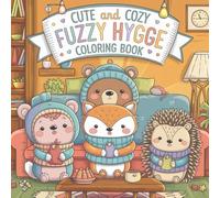 Cute And Cozy Fuzzy Hygge Coloring Book: A Delightful Collection of Cozy Scenes, Snuggly Friends & Heartwarming Hygge Vibes for Kids, Teens and All Ages