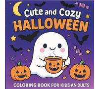 Cute and Cozy Halloween Coloring Book: Adorable and Cozy Halloween Coloring Pages: Kawaii Ghosts, Pumpkins, Cats, Witches, Bats and Spooky Cute Fun for Kids and Adults