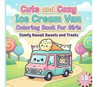 Cute and Cozy Ice Cream Van Coloring Book for Girls: Kawaii Dessert Trucks and Sweet Treats Coloring Pages for Kids and Teens