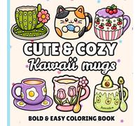 Cute and Cozy Kawaii Mugs: A Bold and Easy Coloring Book Featuring Adorable Kawaii Mugs, Cozy Teacups, Cute Animal Cups, Floral Designs, and Relaxing Pages for Stress Relief