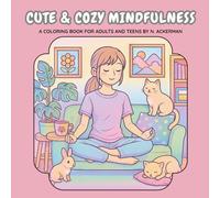 Cute and Cozy Mindfulness: Coloring Book for Adults and Teens Featuring Cute Animal Characters and Relaxing Scenes for Stress Relief