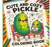 Cute and Cozy Pickle Coloring Book: "Adorable Pickle Designs for Stress Relief and Fun - Perfect for All Ages!"