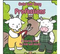 Cute and Cozy Professions: A super cute coloring book for kids and adults | 45 hand-drawn coloring pages of career-themed characters designed as a fun ... introduction to a variety of professions.