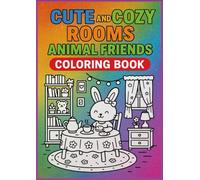 Cute and Cozy Rooms: Animal Friends Coloring BooK: Adorable Animal Scenes in Cozy Home Settings for Relaxing and Creative Fun