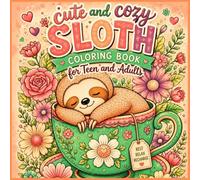 Cute and Cozy Sloth Coloring Book for Teens & Adults: Relaxing Adorable Sloth Scenes for Stress Relief, Mindfulness, and Creative Fun