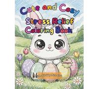 Cute and Cozy Stress Relief Coloring Book: A Wholesome Kawaii Coloring Adventure for Adults - 51 Pages of Calm, Cuteness, and Relaxation