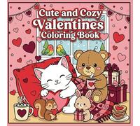 Cute and Cozy Valentines Coloring Book: Valentine Cuties and Sweet Hearts for a Creative and Relaxing Valentine’s Day