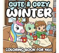 Cute and Cozy Winter Coloring Book for Kids: Cute and Cozy Fantasy Winter Scenes with Easy Coloring Pages for Children Ages 3-7