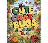 Cute and Crazy Bugs Coloring Book: Whimsical Insects for Hours of Coloring Fun