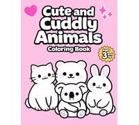 Cute and Cuddly Animals Coloring Book: Adorable Easy Animal Coloring Pages for Kids Ages 3 and Up | Fun and Simple Designs (Bright Path Coloring Book Series)