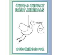 Cute and Cuddly Baby Animals: A Coloring Book for Kids Ages 3-5