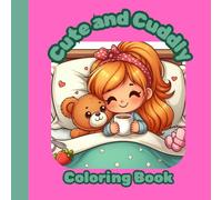 Cute and Cuddly : Coloring Book: Adorable Designs for Relaxation and Fun - Perfect for All Ages to Enjoy!
