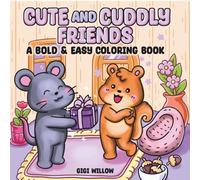 CUTE and CUDDLY FRIENDS: A BOLD & EASY COLORING BOOK