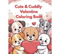 Cute and Cuddly Valentine Coloring Book: Adorable Valentine’s Coloring Book for Kids, Teens, and Adults with Cute Animals, Sweet Scenes, and Simple Relaxing Designs