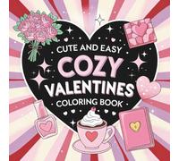 Cute and Easy Cozy Valentines Coloring Book: 40 Simple Valentine’s Day Coloring Pages for Relaxation, Stress Relief & Cozy Self-Care
