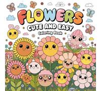 Cute and Easy Flowers Coloring Book for Kids and Adults - Relaxing Floral Fun Inside.: A delightful collection of cute floral illustrations for stress-free coloring fun.