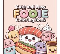 Cute and Easy Foodie Coloring Book for Kids & Girls: Kawaii Snacks, Happy Meals & Cute Food Characters for Fun and Relaxing Creativity