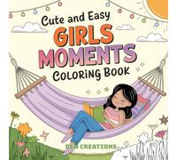 Cute and Easy Girls Moments Coloring Book: Adorable and Fun Coloring Pages Featuring Girls in Sweet, Relaxing, and Wholesome Everyday Scenes | Perfect ... & Relaxing Activity Series for Ages 6-12)