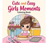 Cute and Easy Girls Moments : Coloring Book for Adults and Girls ,Cute & Cozy Activities for Relaxation and Stress Relief, adorable Coloring for Teen