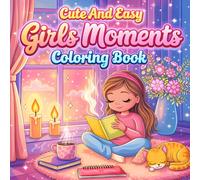 Cute And Easy Girls Moments Coloring Book: High-Detail Cozy Girl Life Coloring Pages Featuring Fashion, Self-Care, and Friendship - 36 Detailed and ... Relief, and Creative Fun for Teens and Adults