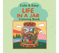 Cute and Easy Life in a Jar Coloring Book: Bold & Easy Drawings of Life in a Jar & More For Adults, Teens & Seniors to Color (Serenity Laine's Cute & ... Book Series for Adults, Teens and Children)