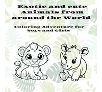 Cute and Exotic Animals from Around the world: Coloring Adventure for Boys and Girls
